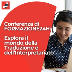 Conferenza di FORMAZIONE24H: Esplora il mondo della Traduzione e dell’Interpretariato