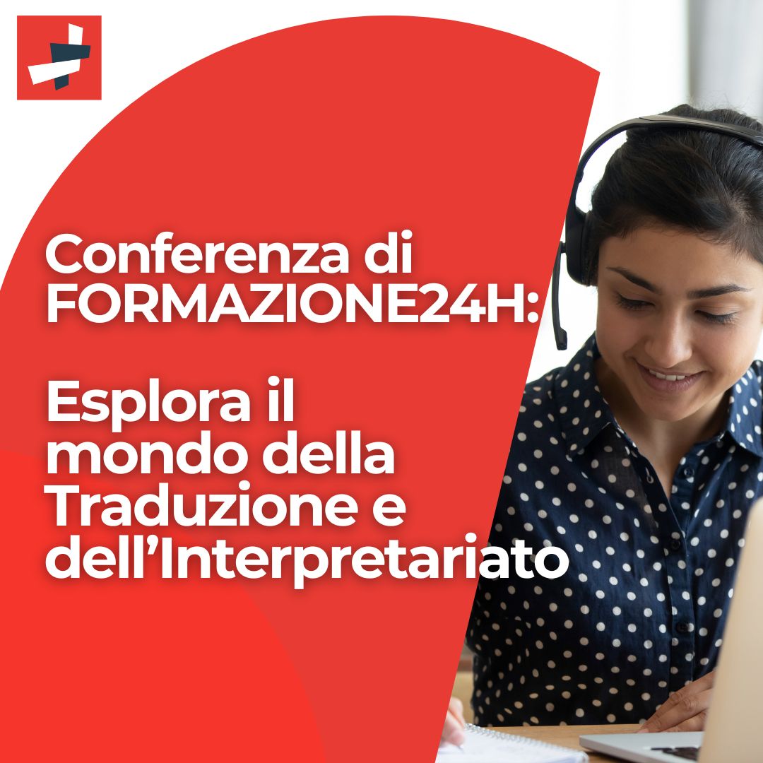 Al momento stai visualizzando Conferenza di FORMAZIONE24H: Esplora il mondo della Traduzione e dell’Interpretariato