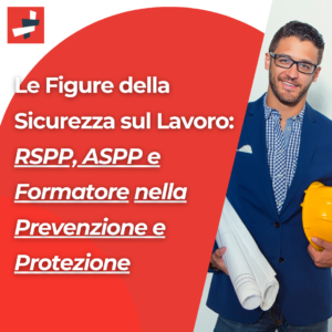 Le Figure della Sicurezza sul Lavoro: RSPP, ASPP e Formatore nella Prevenzione e Protezione