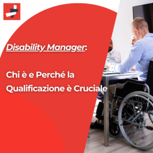 Disability Manager: Chi è e Perché la Qualificazione è Cruciale