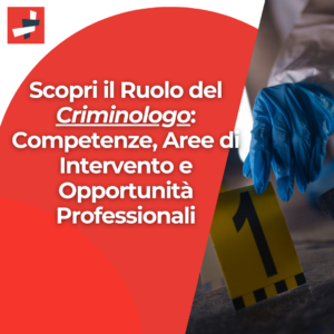 Scopri il Ruolo del Criminologo: Competenze, Aree di Intervento e Opportunità Professionali