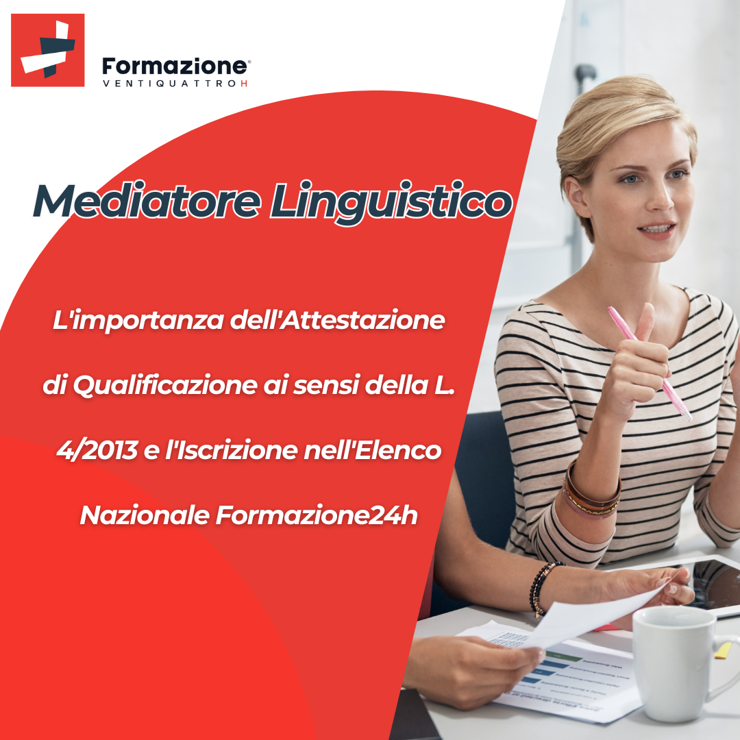 Al momento stai visualizzando Mediatore Linguistico: L’importanza dell’Attestazione di Qualificazione ai sensi della L. 4/2013 e l’Iscrizione nell’Elenco Nazionale Formazione24h