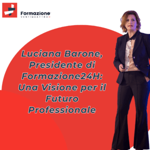 Luciana Barone, Presidente di Formazione24H e Professional Mentor: Una Visione per il Futuro Professionale