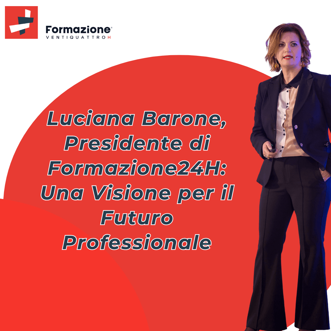 Scopri di più sull'articolo Luciana Barone, Presidente di Formazione24H e Professional Mentor: Una Visione per il Futuro Professionale